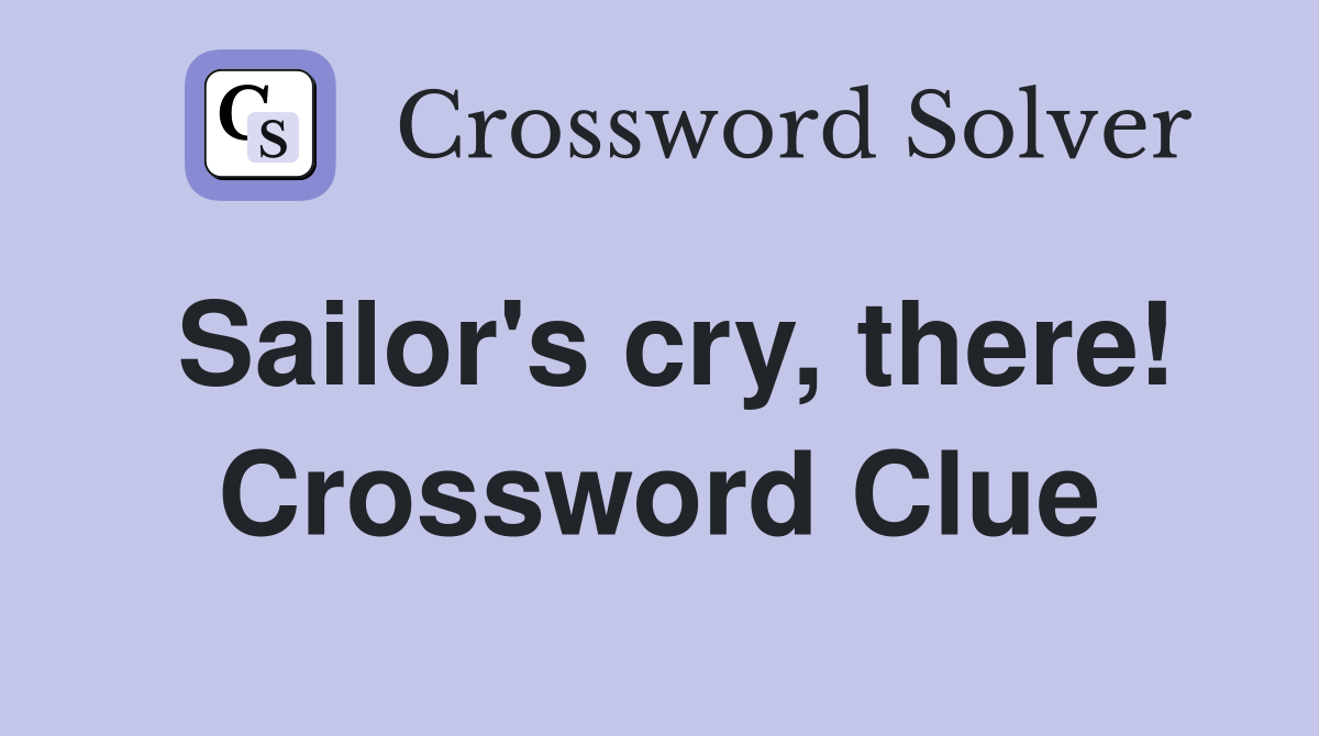 Sailor's cry, there! Crossword Clue