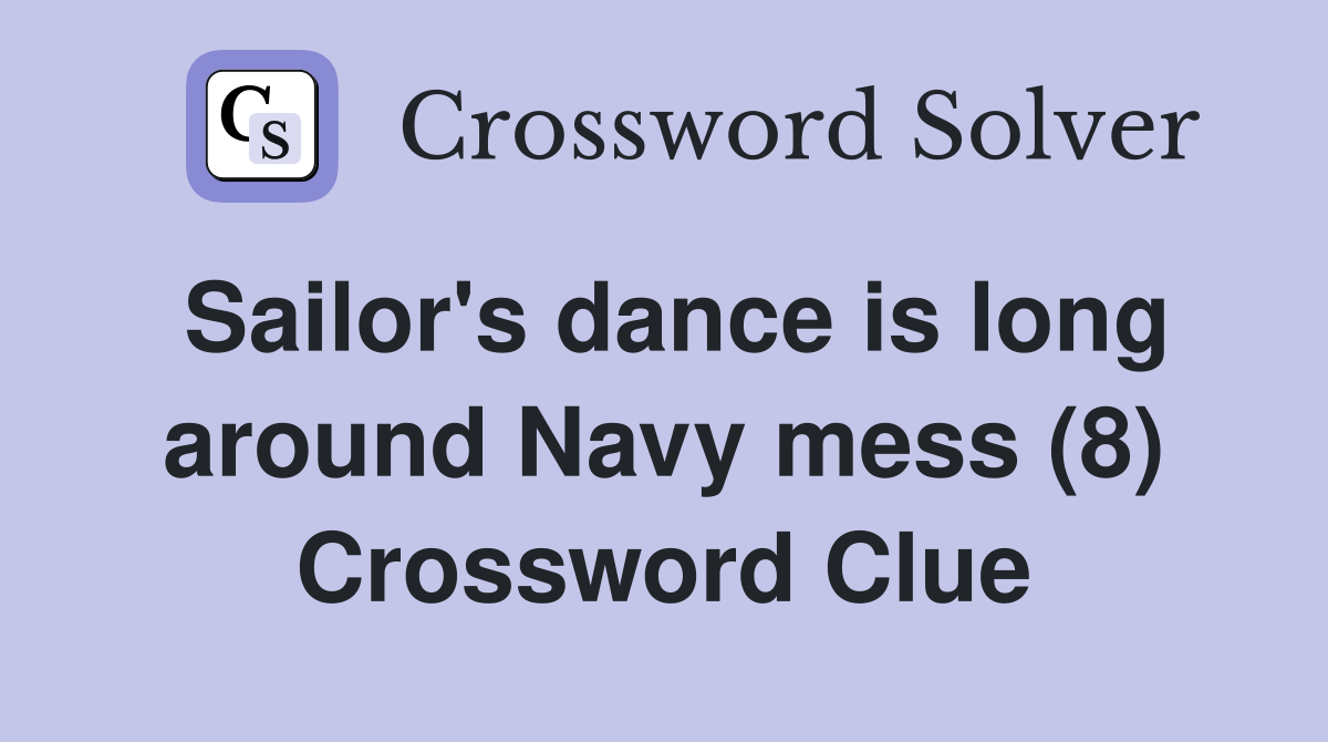 Sailor's dance is long around Navy mess (8) Crossword Clue