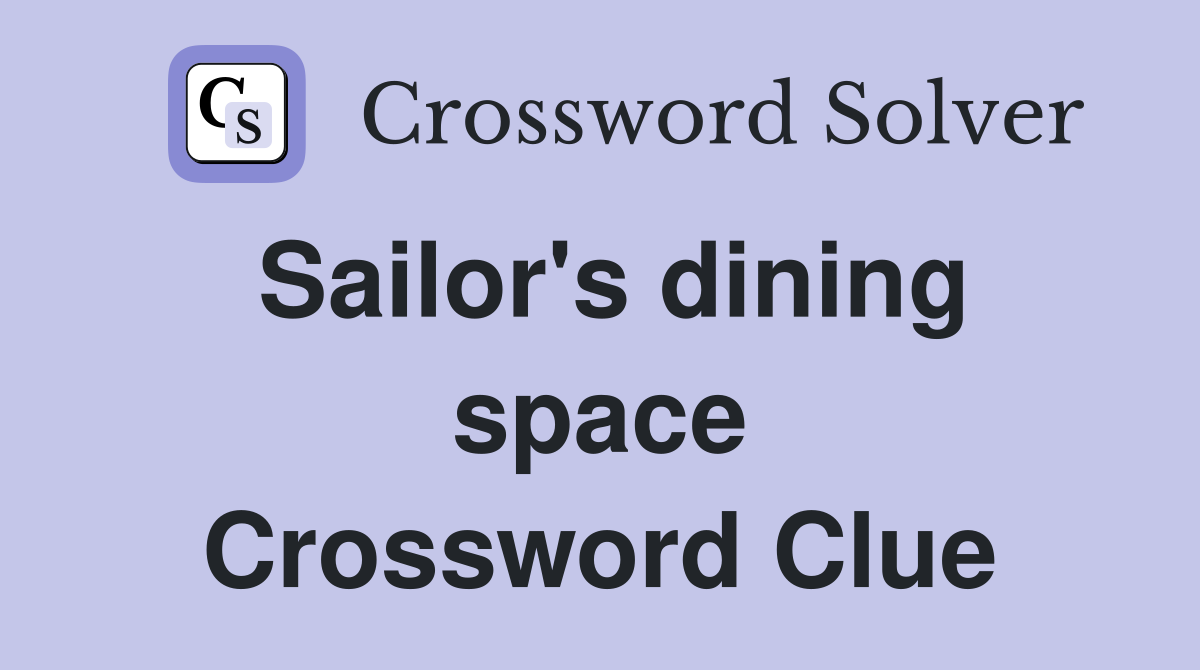 Sailor's dining space Crossword Clue