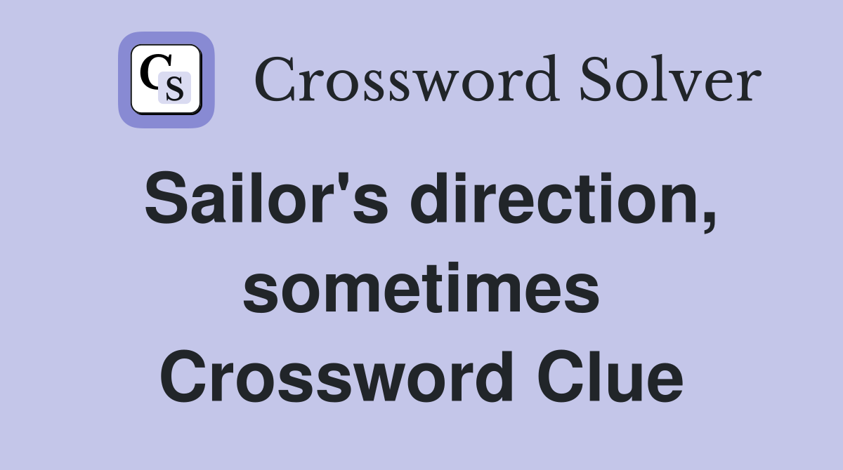 Sailor's direction, sometimes Crossword Clue