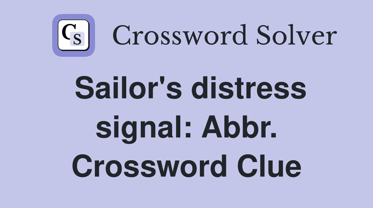 Sailor's distress signal: Abbr. Crossword Clue