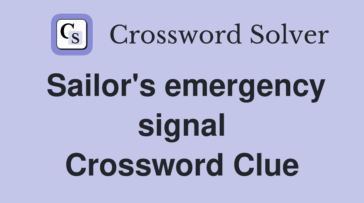 Sailor's emergency signal Crossword Clue