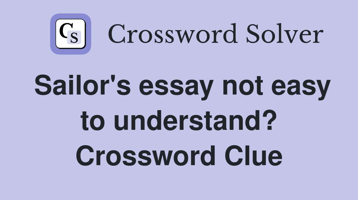 Sailor's essay not easy to understand? Crossword Clue