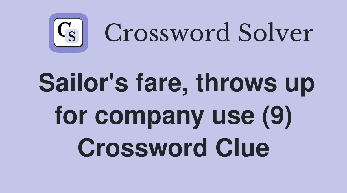 Sailor's fare, throws up for company use (9) Crossword Clue