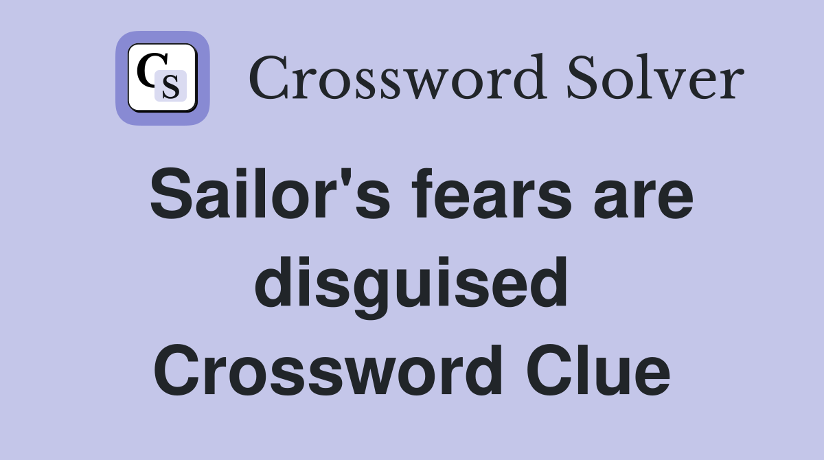 Sailor's fears are disguised Crossword Clue