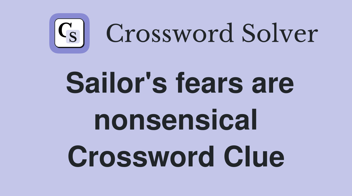 Sailor's fears are nonsensical Crossword Clue
