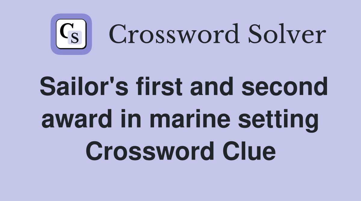 Sailor's first and second award in marine setting Crossword Clue