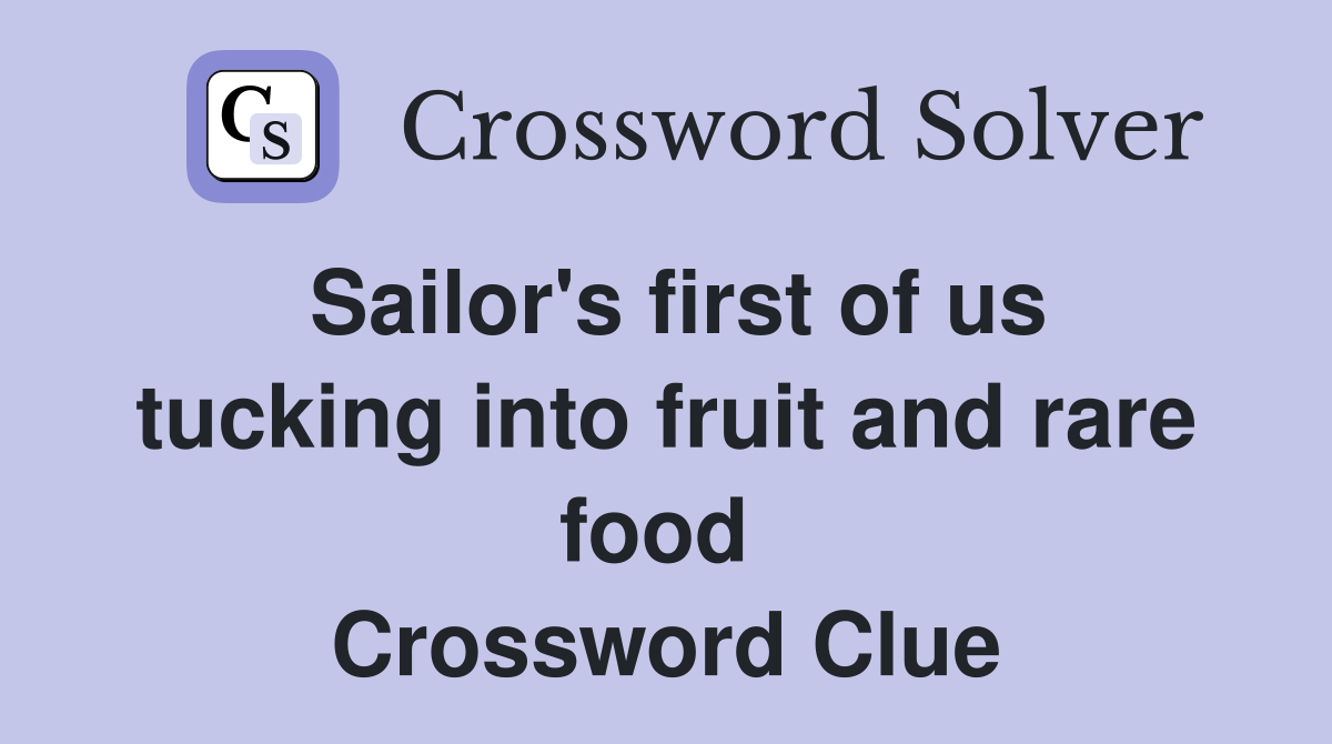 Sailor's first of us tucking into fruit and rare food  Crossword Clue