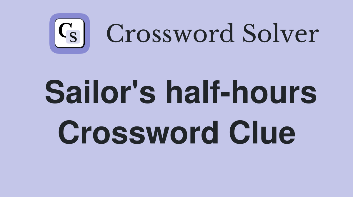 Sailor's half-hours Crossword Clue