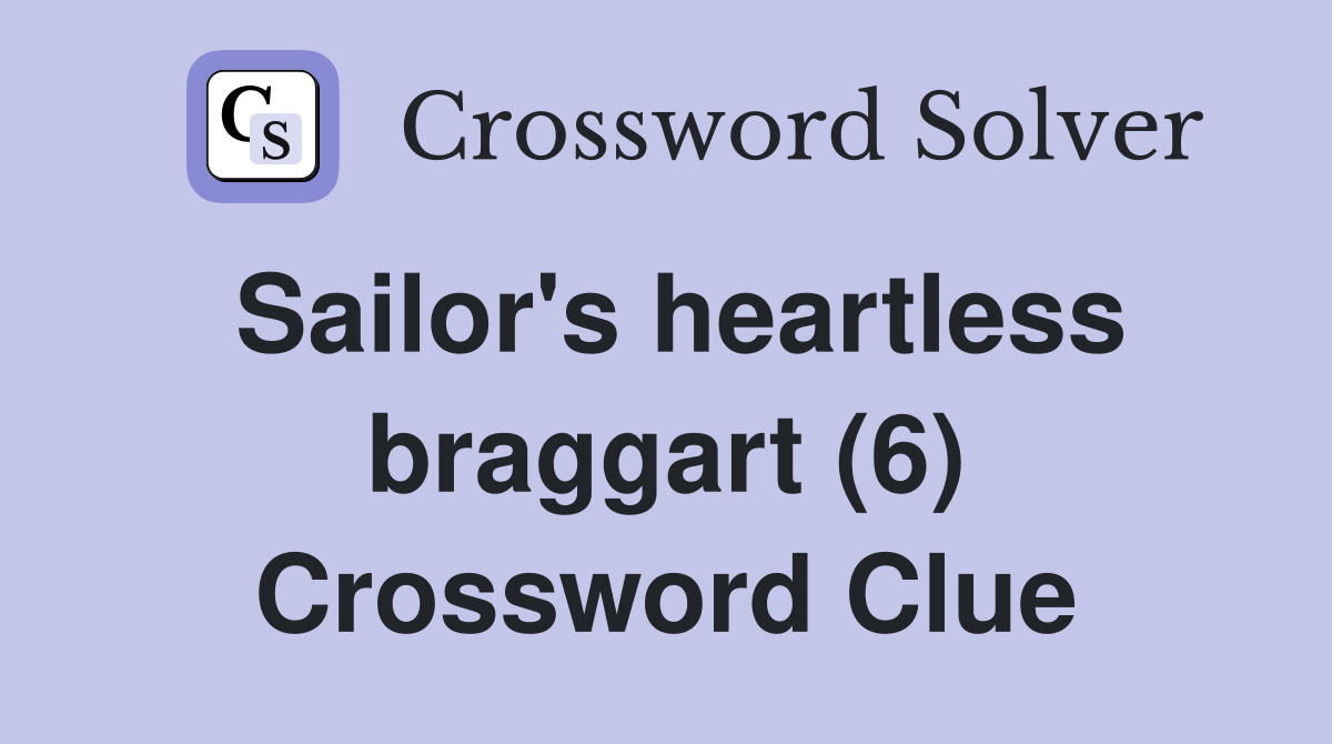 Sailor's heartless braggart (6) Crossword Clue