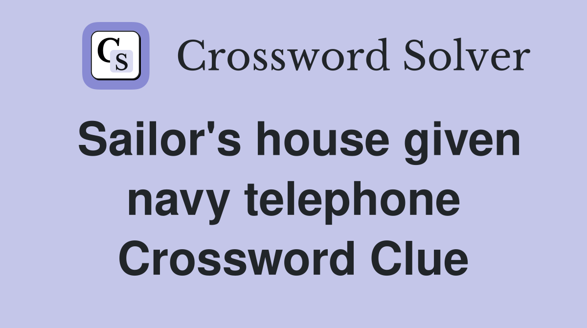 Sailor's house given navy telephone Crossword Clue