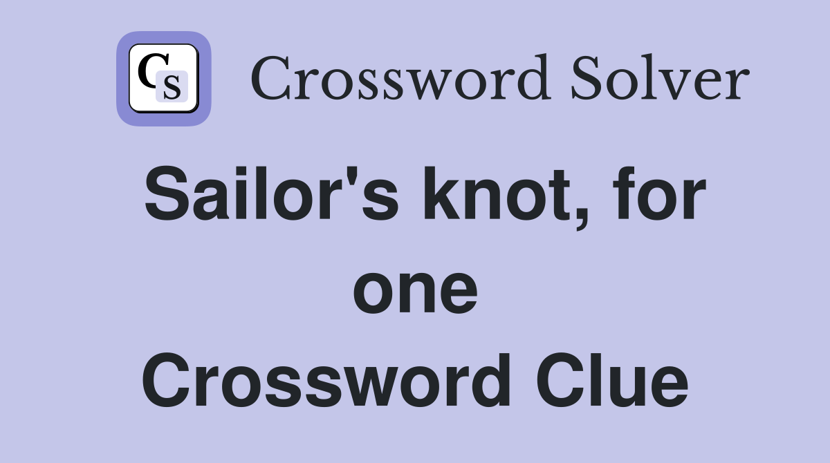 Sailor's knot, for one Crossword Clue