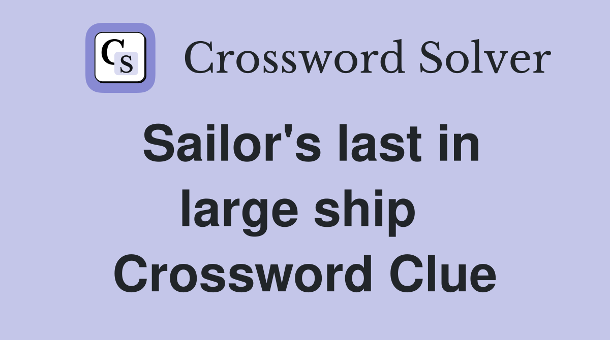 Sailor's last in large ship  Crossword Clue