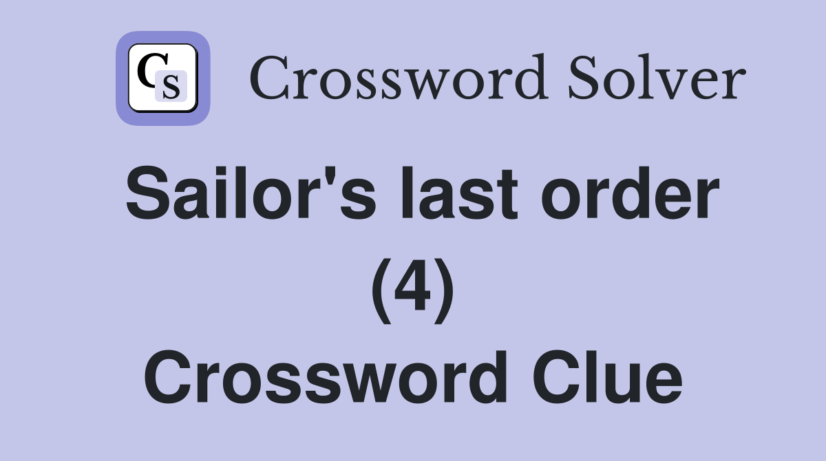 Sailor's last order (4) Crossword Clue