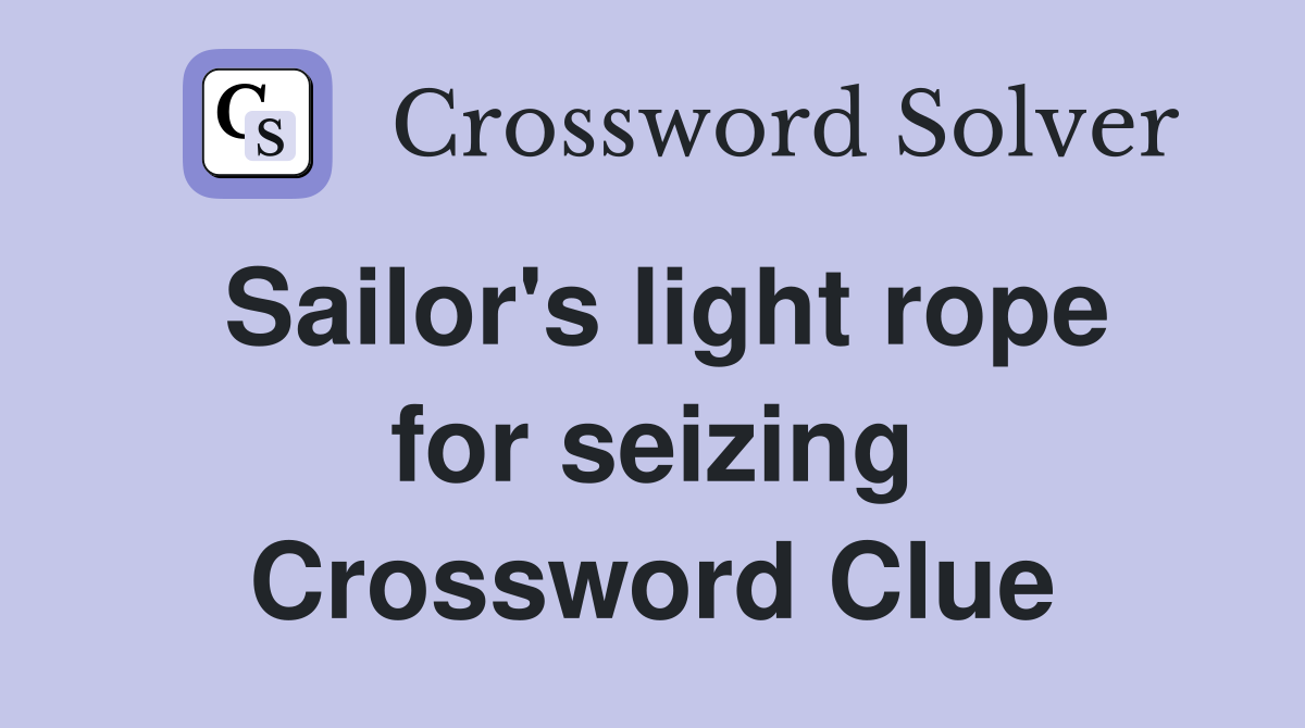 Sailor's light rope for seizing Crossword Clue