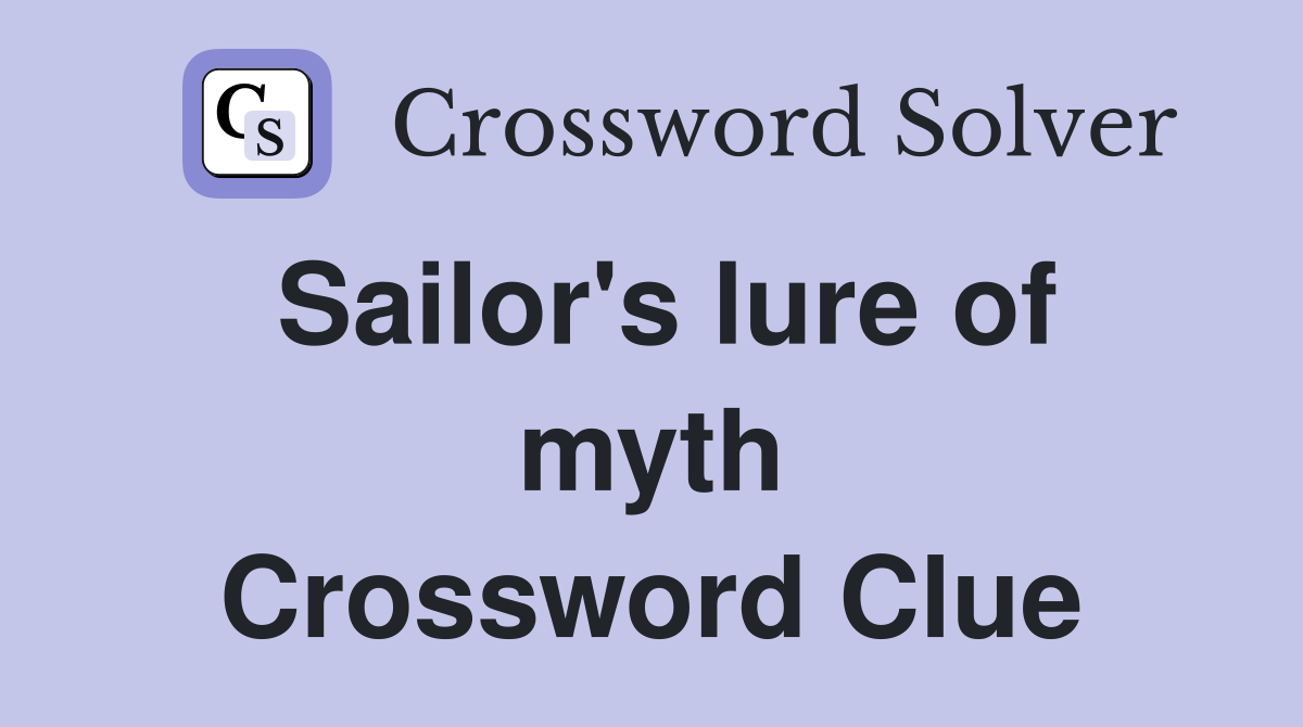 Sailor's lure of myth Crossword Clue
