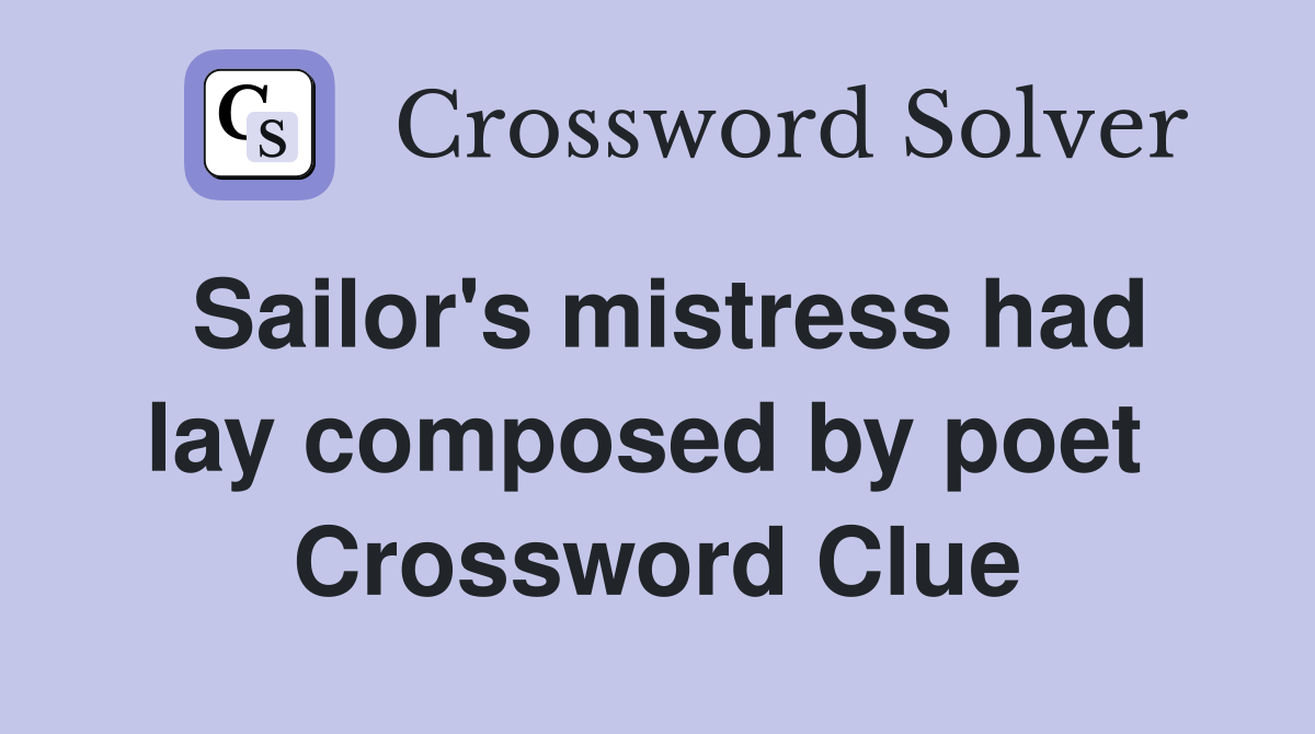 Sailor's mistress had lay composed by poet  Crossword Clue