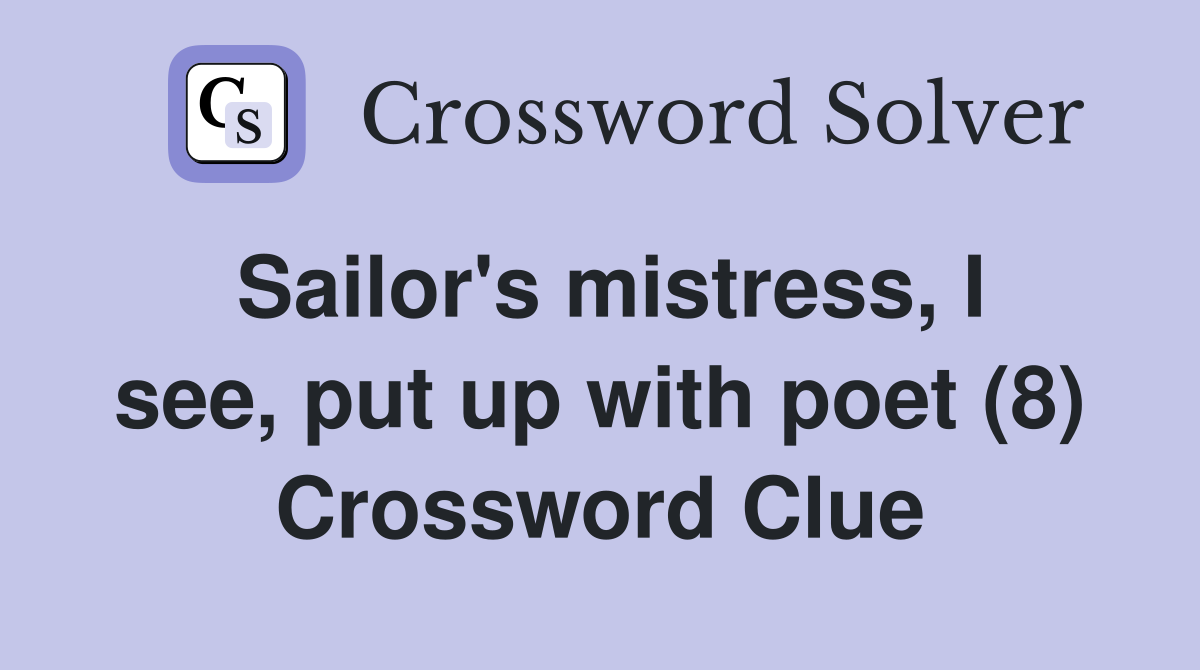 Sailor's mistress, I see, put up with poet (8) Crossword Clue