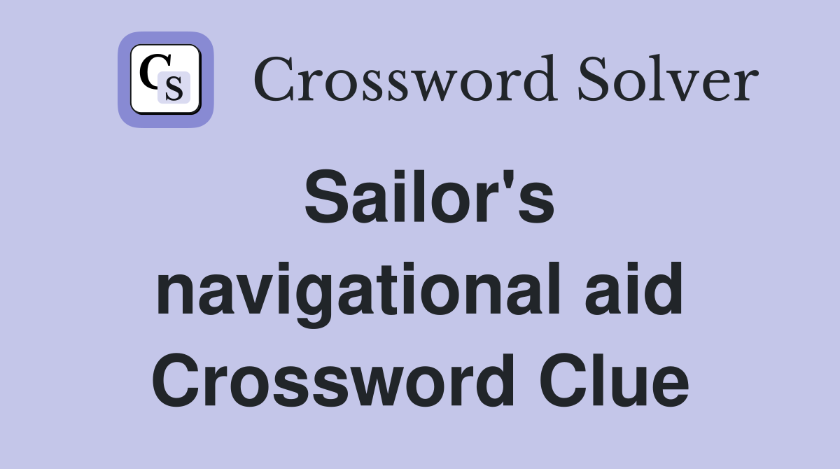 Sailor's navigational aid Crossword Clue