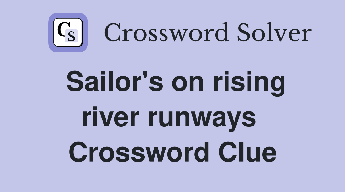 Sailor's on rising river runways  Crossword Clue
