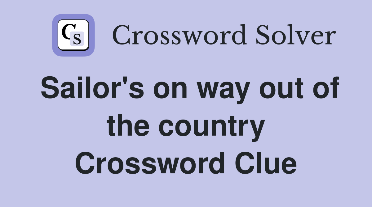 Sailor's on way out of the country Crossword Clue