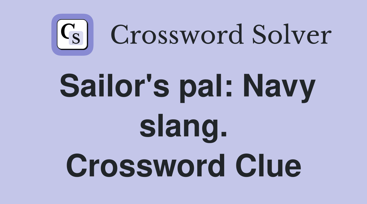 Sailor's pal: Navy slang. Crossword Clue