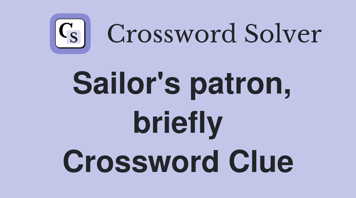 Sailor's patron, briefly Crossword Clue