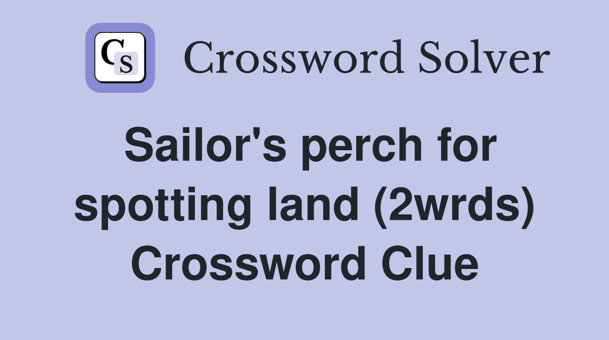 Sailor's perch for spotting land (2wrds) Crossword Clue
