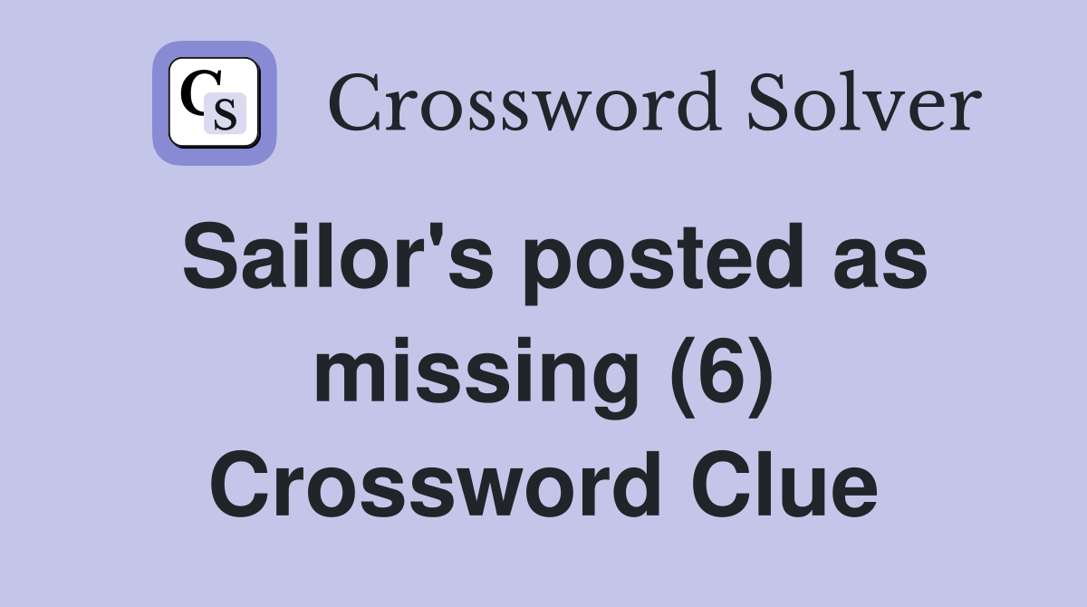 Sailor's posted as missing (6) Crossword Clue