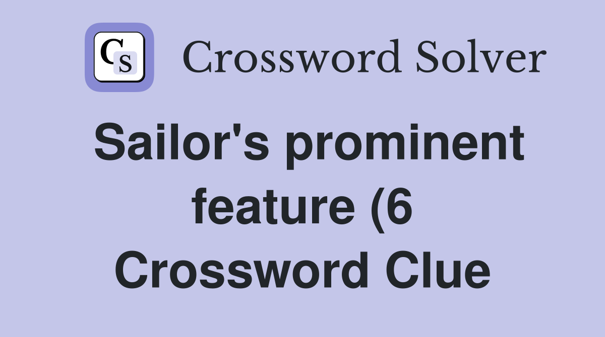 Sailor #39 s prominent feature (6) Crossword Clue Answers Crossword Solver Sailor #39 s prominent feature (6) Crossword Clue Answers Crossword Solver