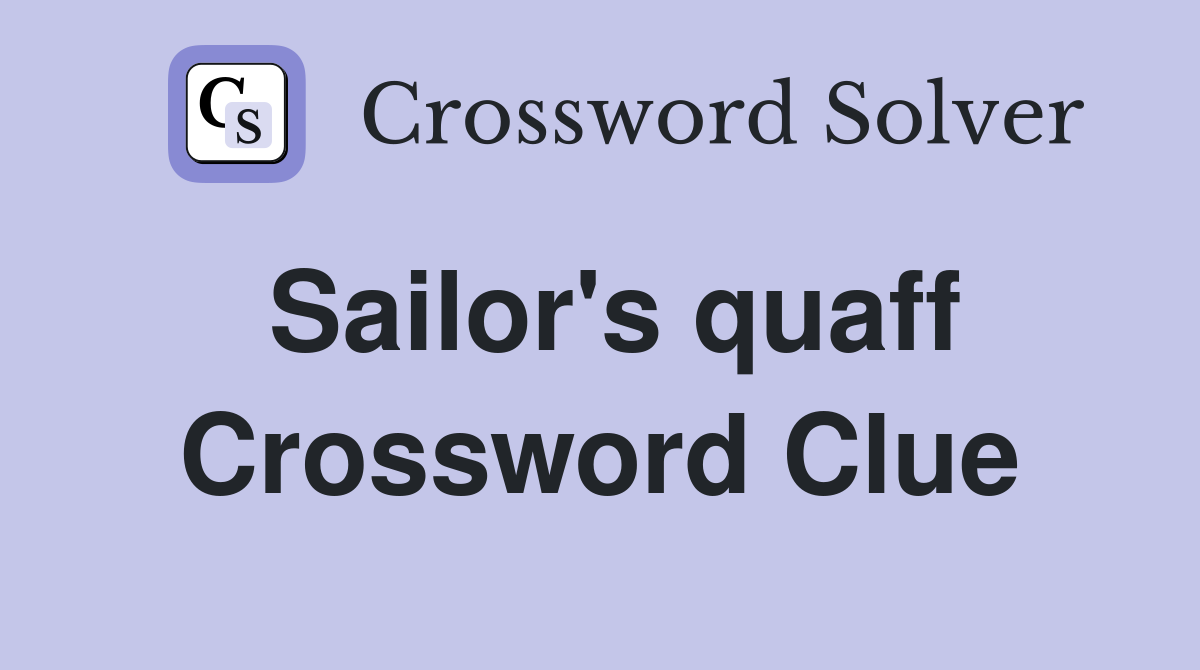 Sailor's quaff Crossword Clue