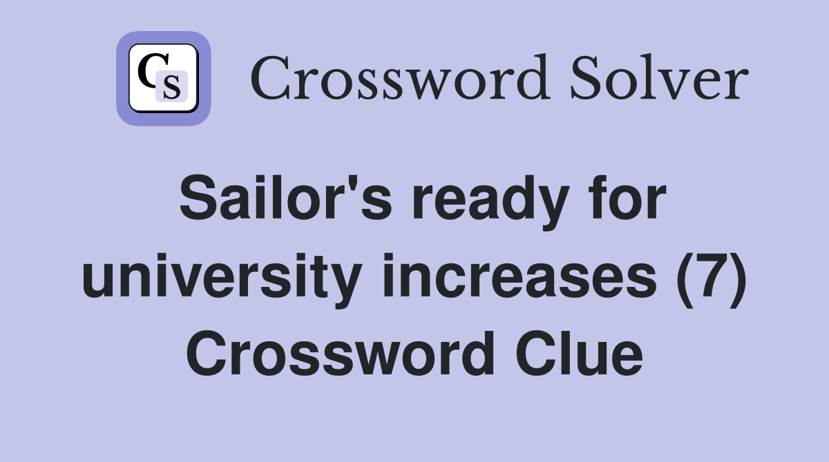 Sailor's ready for university increases (7) Crossword Clue