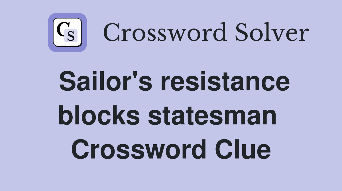 Sailor's resistance blocks statesman  Crossword Clue