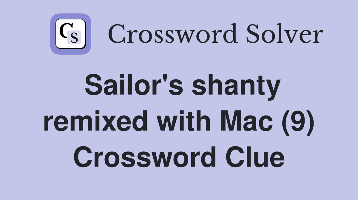 Sailor's shanty remixed with Mac (9) Crossword Clue