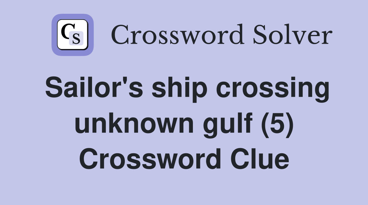 Sailor's ship crossing unknown gulf (5) Crossword Clue