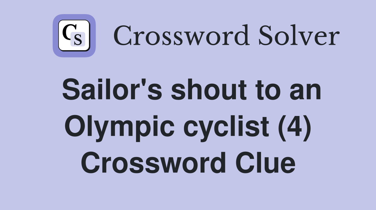Sailor's shout to an Olympic cyclist (4) Crossword Clue