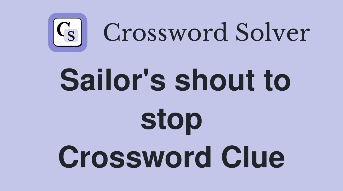 Sailor's shout to stop Crossword Clue