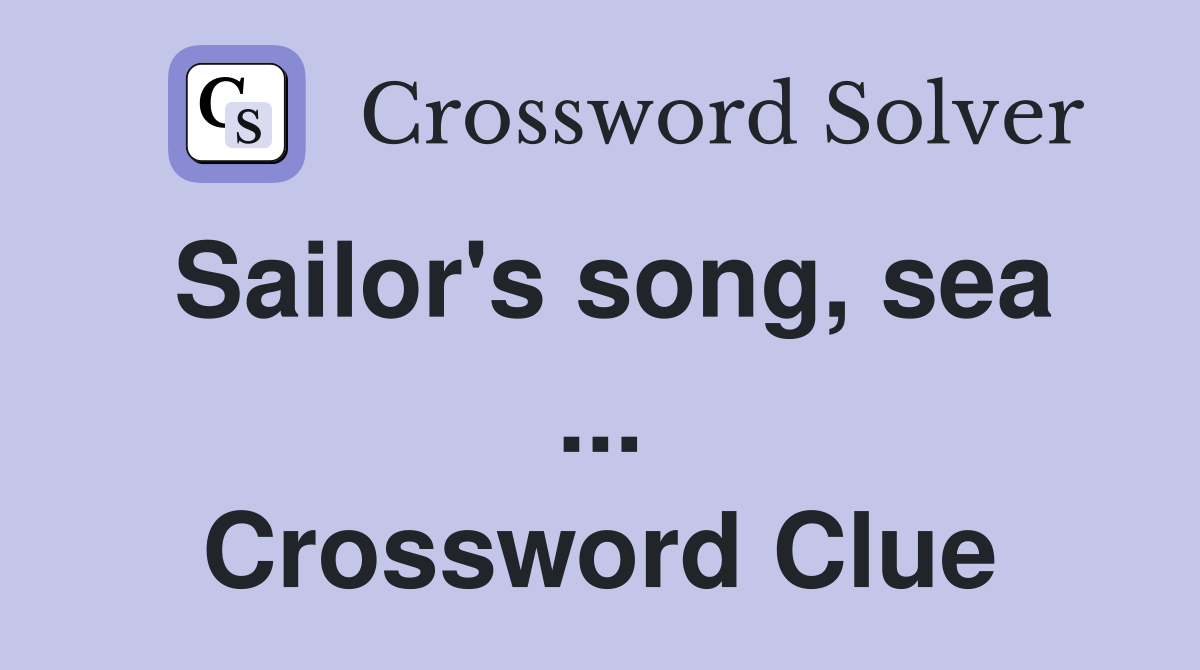 Sailor's song, sea ... Crossword Clue