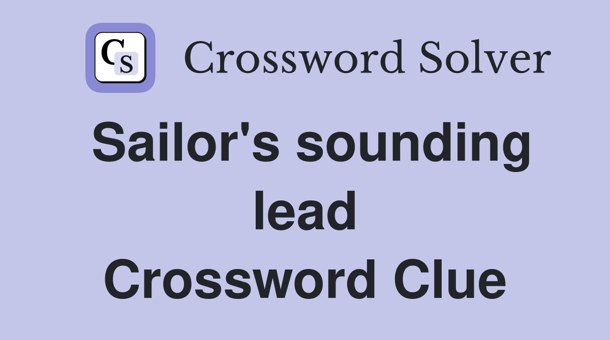 Sailor's sounding lead Crossword Clue