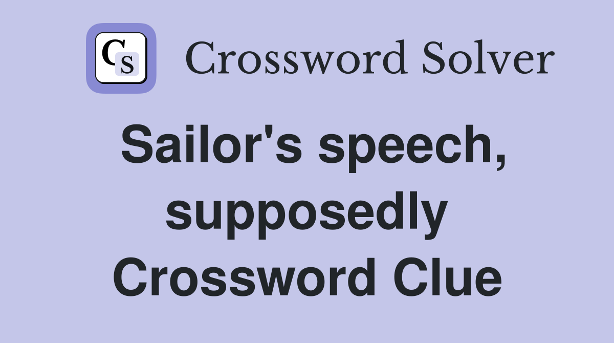 Sailor's speech, supposedly Crossword Clue