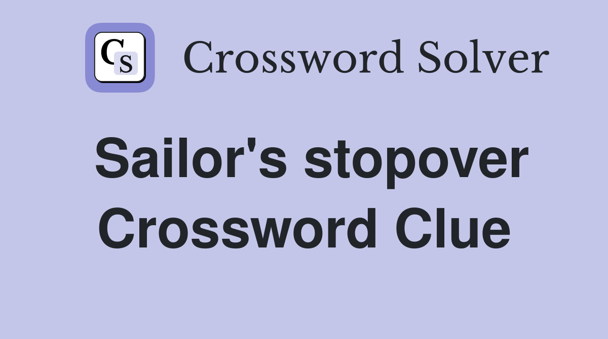 Sailor's stopover Crossword Clue