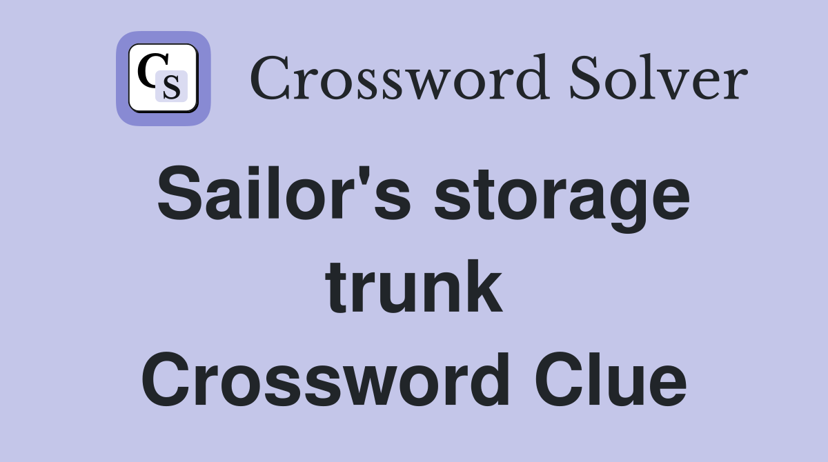 Sailor's storage trunk Crossword Clue