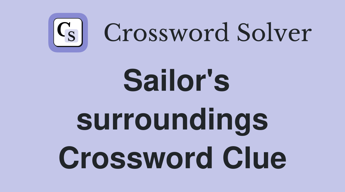 Sailor's surroundings Crossword Clue