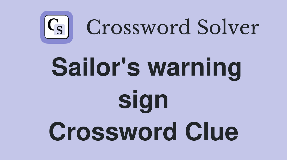 Sailor's warning sign Crossword Clue