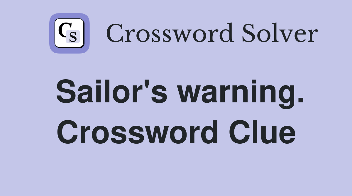Sailor's warning. Crossword Clue