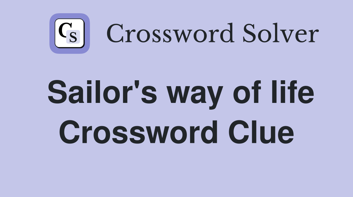 Sailor's way of life Crossword Clue