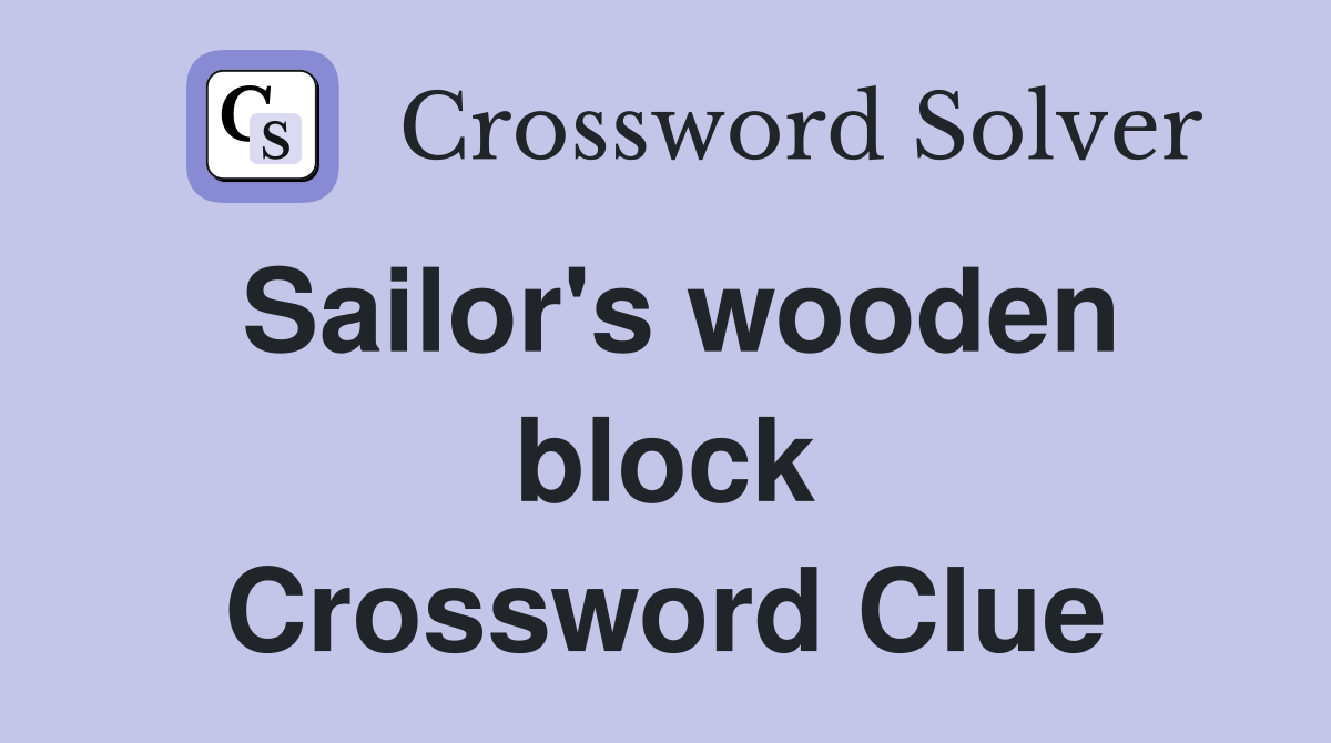 Sailor's wooden block Crossword Clue