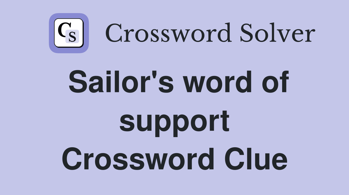 Sailor's word of support Crossword Clue