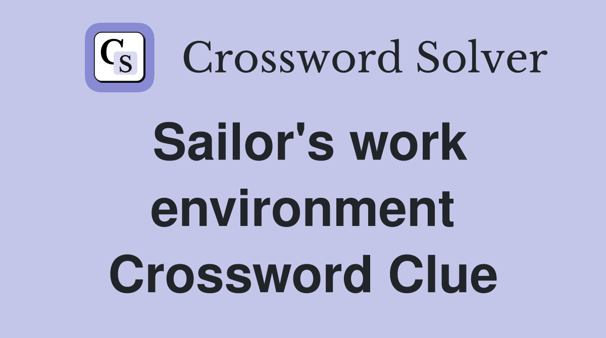 Sailor's work environment Crossword Clue