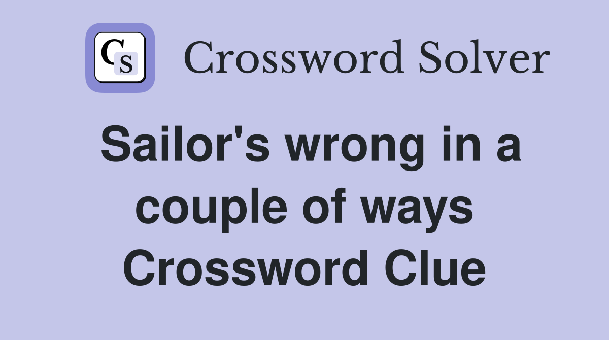 Sailor's wrong in a couple of ways Crossword Clue